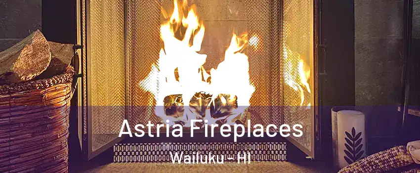  Astria Fireplaces Wailuku - HI
