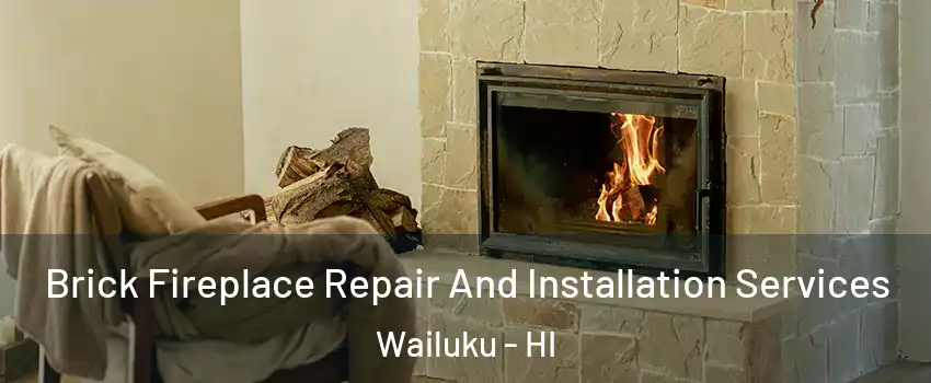  Brick Fireplace Repair And Installation Services Wailuku - HI