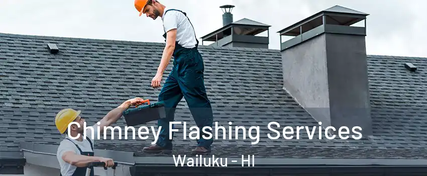 Chimney Flashing Services Wailuku - HI