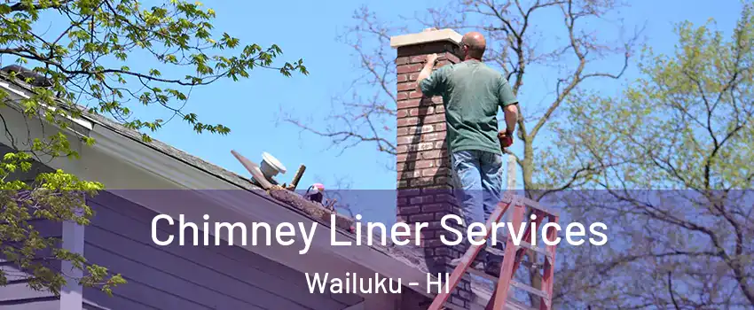  Chimney Liner Services Wailuku - HI