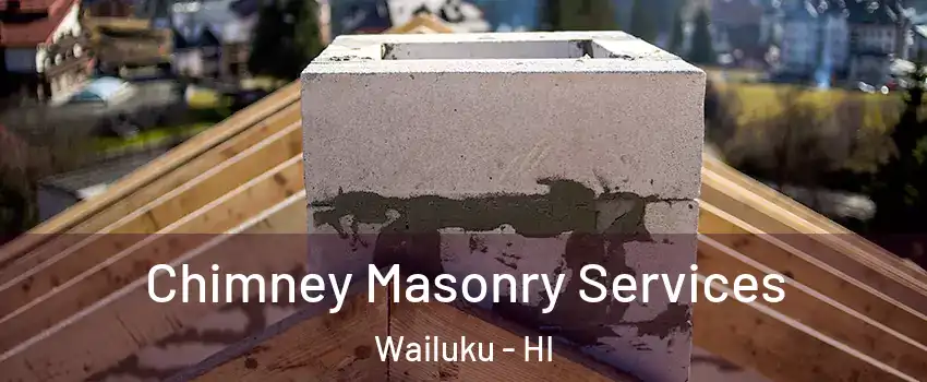  Chimney Masonry Services Wailuku - HI
