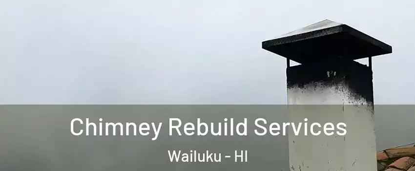  Chimney Rebuild Services Wailuku - HI