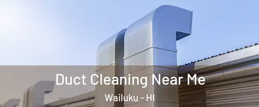  Duct Cleaning Near Me Wailuku - HI