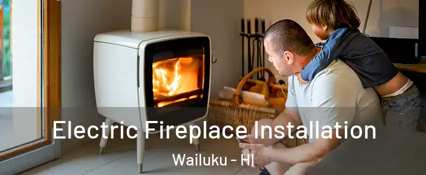  Electric Fireplace Installation Wailuku - HI