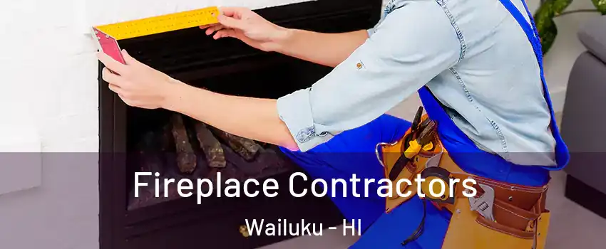  Fireplace Contractors Wailuku - HI