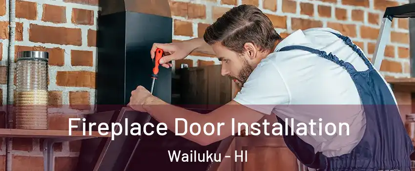  Fireplace Door Installation Wailuku - HI