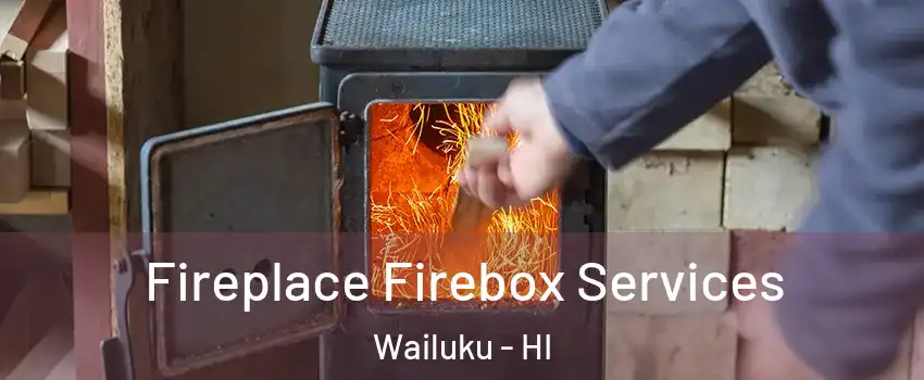  Fireplace Firebox Services Wailuku - HI