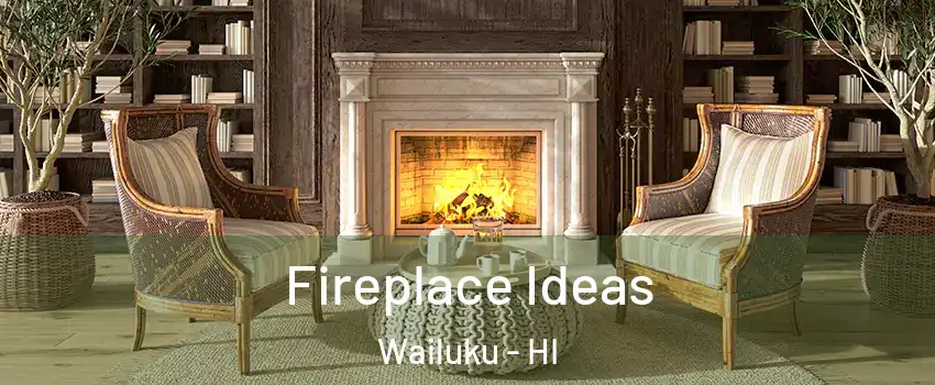  Fireplace Ideas Wailuku - HI