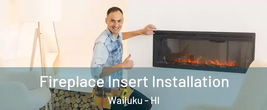  Fireplace Insert Installation Wailuku - HI