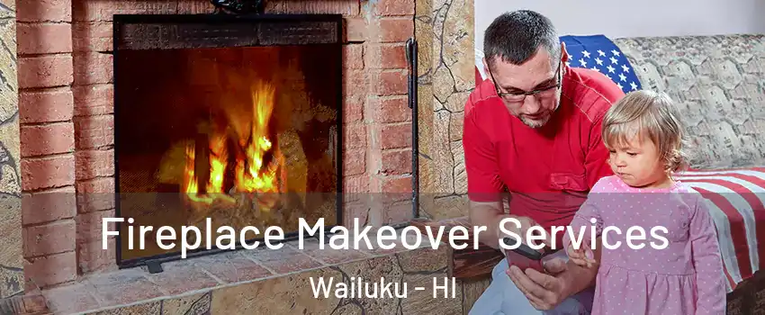  Fireplace Makeover Services Wailuku - HI