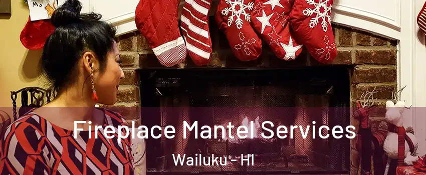  Fireplace Mantel Services Wailuku - HI