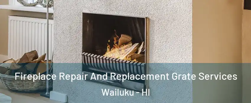  Fireplace Repair And Replacement Grate Services Wailuku - HI