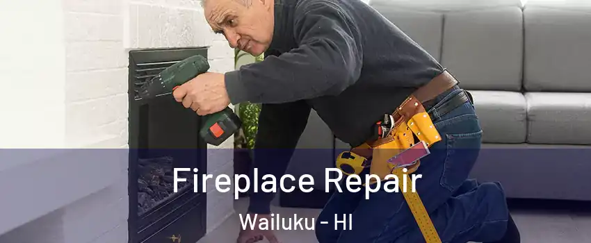  Fireplace Repair Wailuku - HI