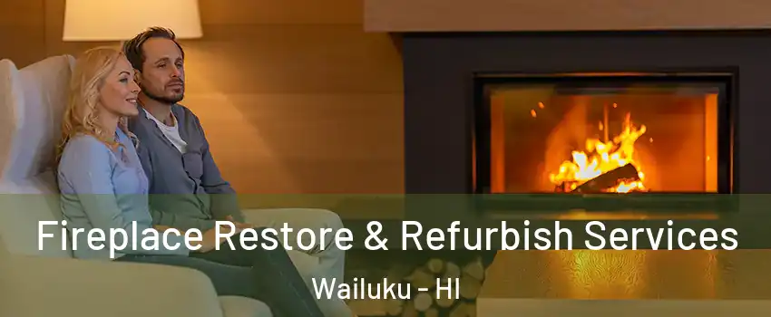  Fireplace Restore & Refurbish Services Wailuku - HI