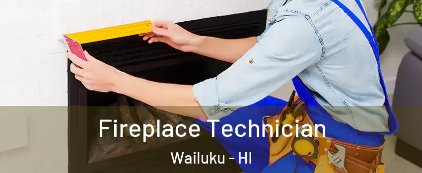 Fireplace Technician Wailuku - HI