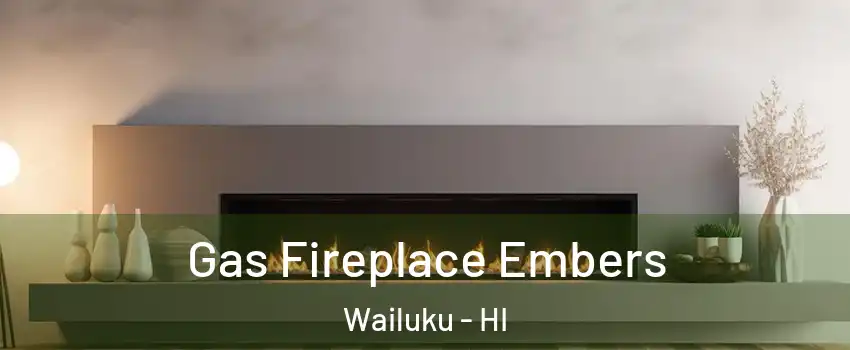  Gas Fireplace Embers Wailuku - HI
