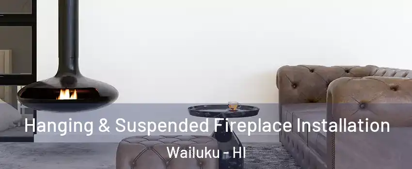  Hanging & Suspended Fireplace Installation Wailuku - HI