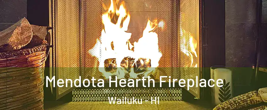  Mendota Hearth Fireplace Wailuku - HI