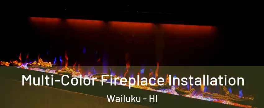  Multi-Color Fireplace Installation Wailuku - HI