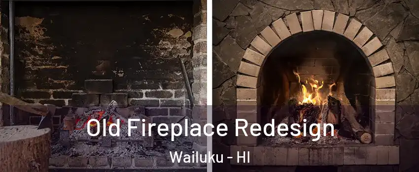  Old Fireplace Redesign Wailuku - HI