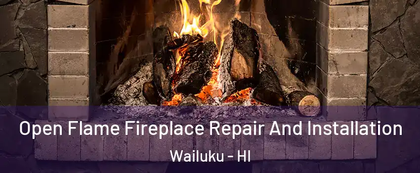  Open Flame Fireplace Repair And Installation Wailuku - HI