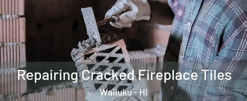  Repairing Cracked Fireplace Tiles Wailuku - HI
