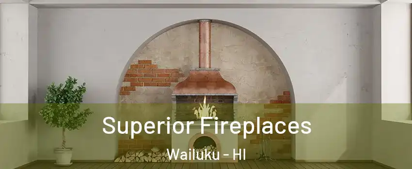  Superior Fireplaces Wailuku - HI