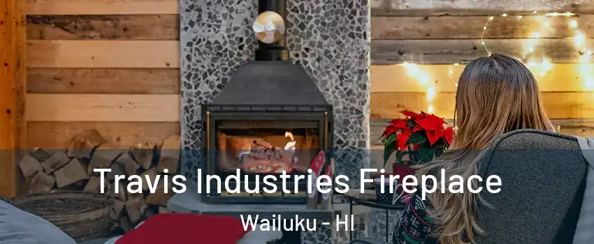  Travis Industries Fireplace Wailuku - HI