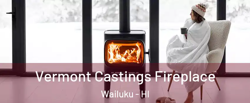  Vermont Castings Fireplace Wailuku - HI