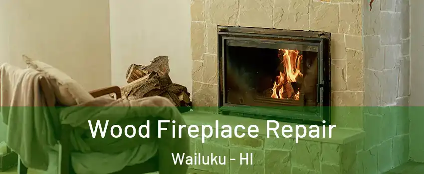  Wood Fireplace Repair Wailuku - HI