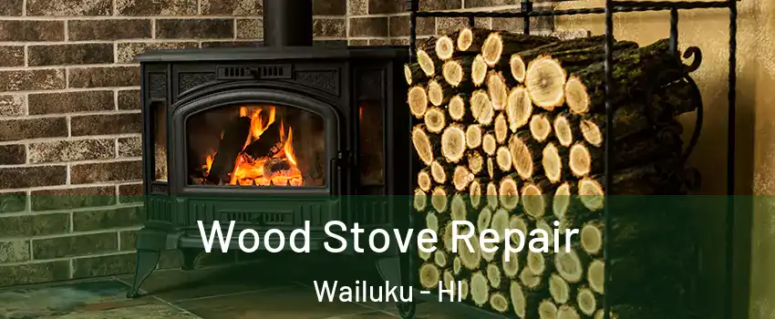 Wood Stove Repair Wailuku - HI